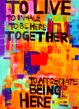 Load image into Gallery viewer, TO LIVE, TO INHALE, TO BE HERE.